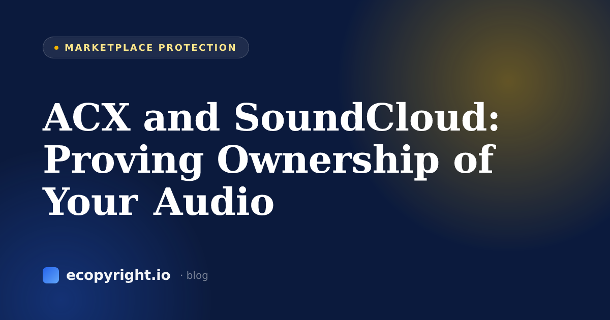 ACX and SoundCloud: Proving Ownership of Your Audio — Marketplace Protection · Ecopyright