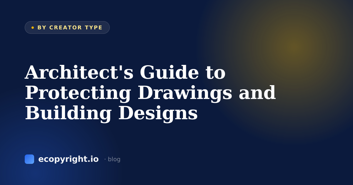 Architect's Guide to Protecting Drawings and Building Designs — By Creator Type · Ecopyright