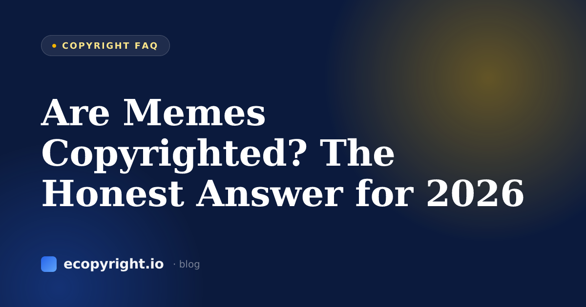 Are Memes Copyrighted? The Honest Answer for 2026 — Copyright FAQ · Ecopyright