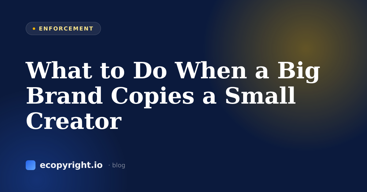 What to Do When a Big Brand Copies a Small Creator — Enforcement · Ecopyright