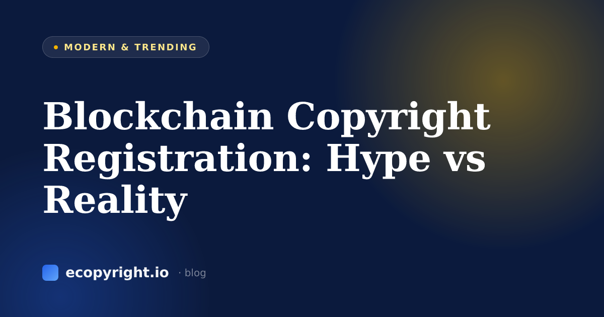 Blockchain Copyright Registration: Hype vs Reality — Modern & Trending · Ecopyright