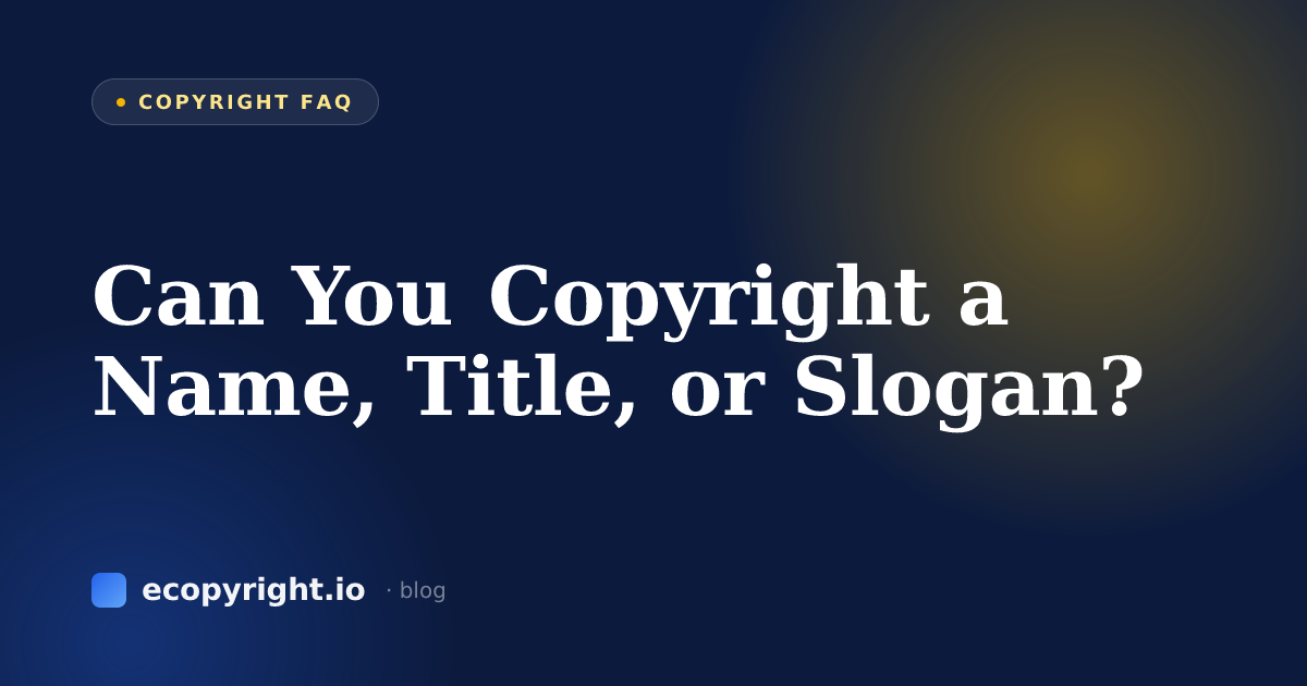 Can You Copyright a Name, Title, or Slogan? — Copyright FAQ · Ecopyright