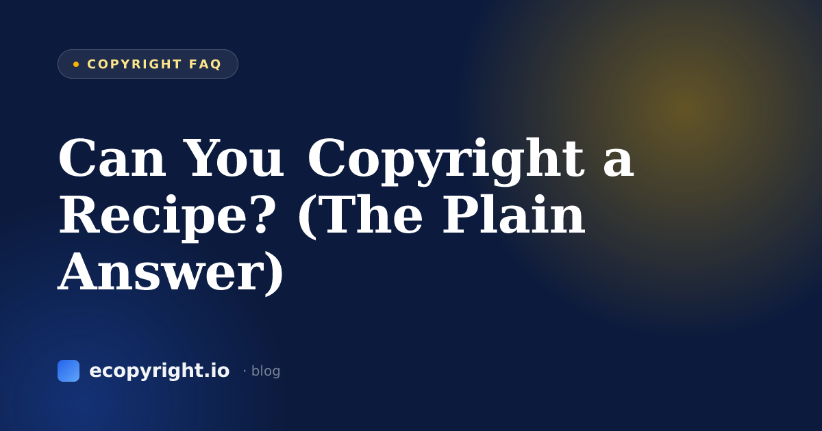 Can You Copyright a Recipe? (The Plain Answer) — Copyright FAQ · Ecopyright