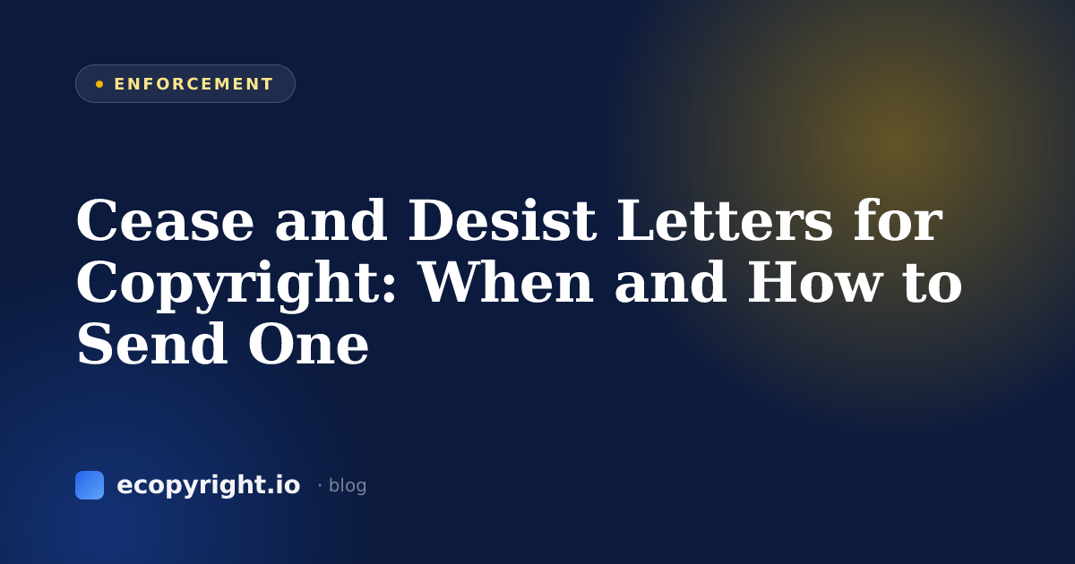 Cease and Desist Letters for Copyright: When and How to Send One — Enforcement · Ecopyright