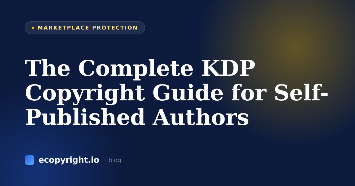 The Complete KDP Copyright Guide for Self-Published Authors — Marketplace Protection · Ecopyright
