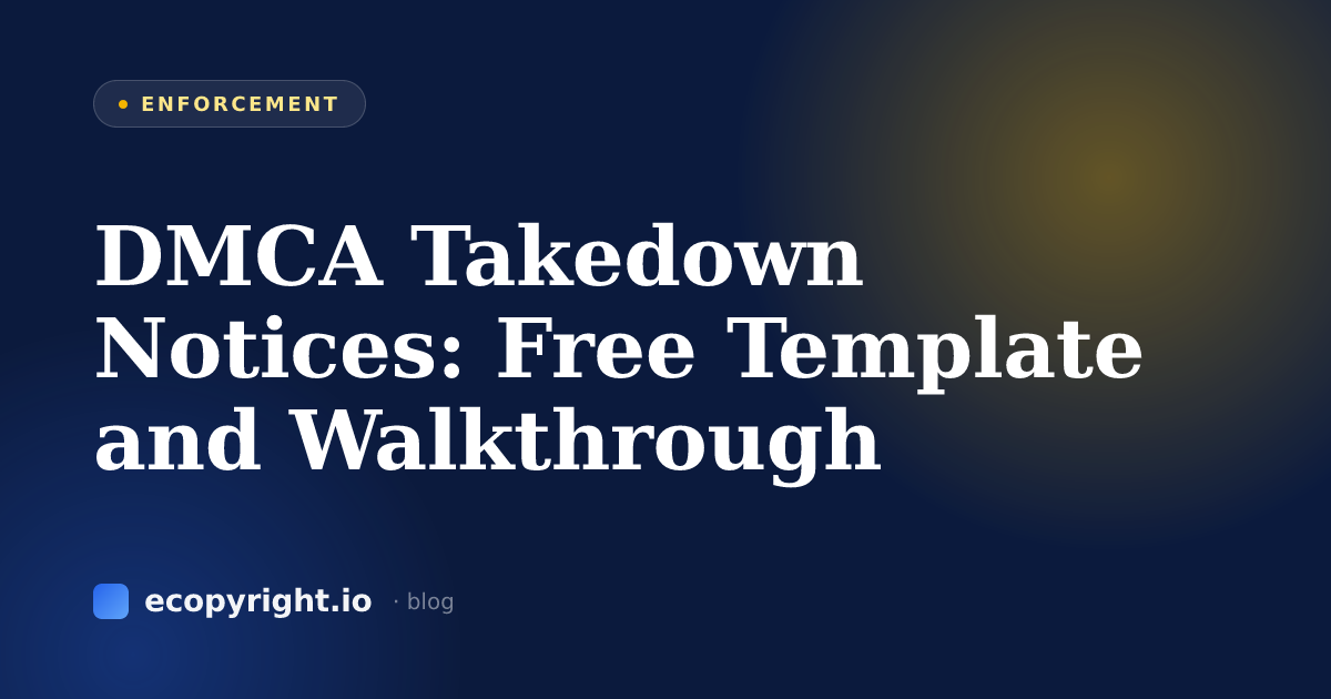 DMCA Takedown Notices: Free Template and Walkthrough — Enforcement · Ecopyright