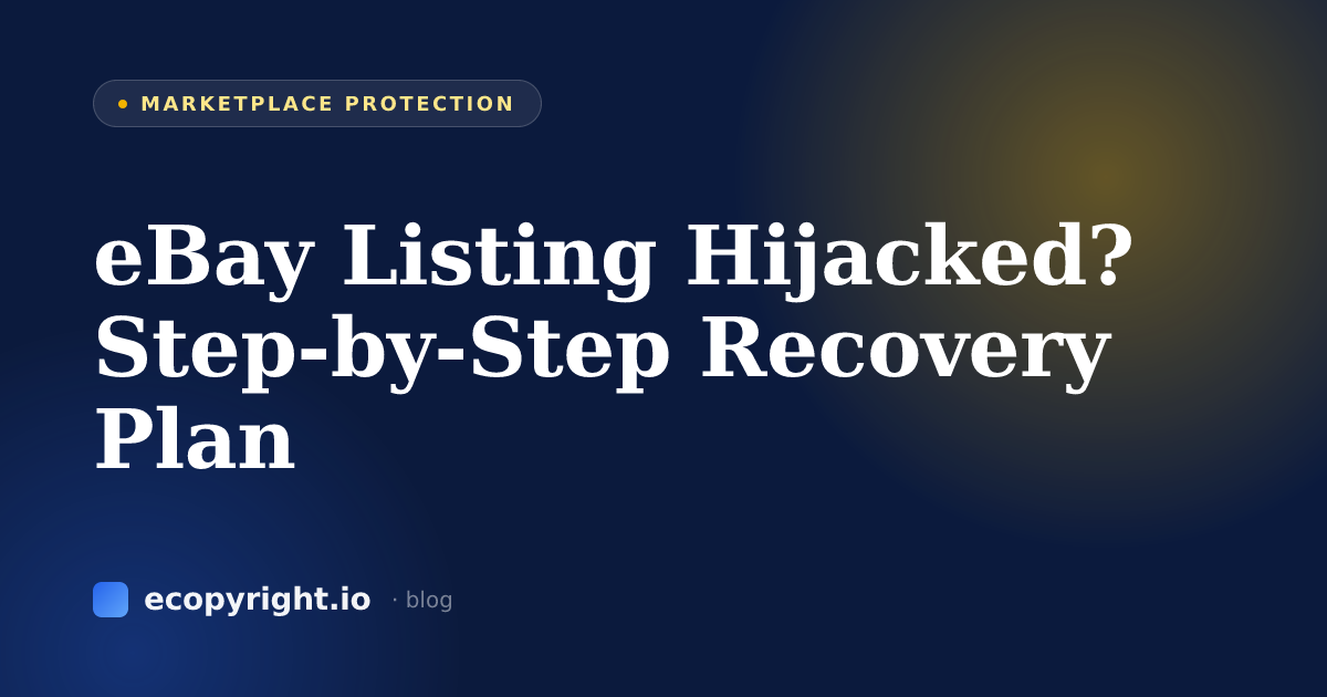 eBay Listing Hijacked? Step-by-Step Recovery Plan — Marketplace Protection · Ecopyright
