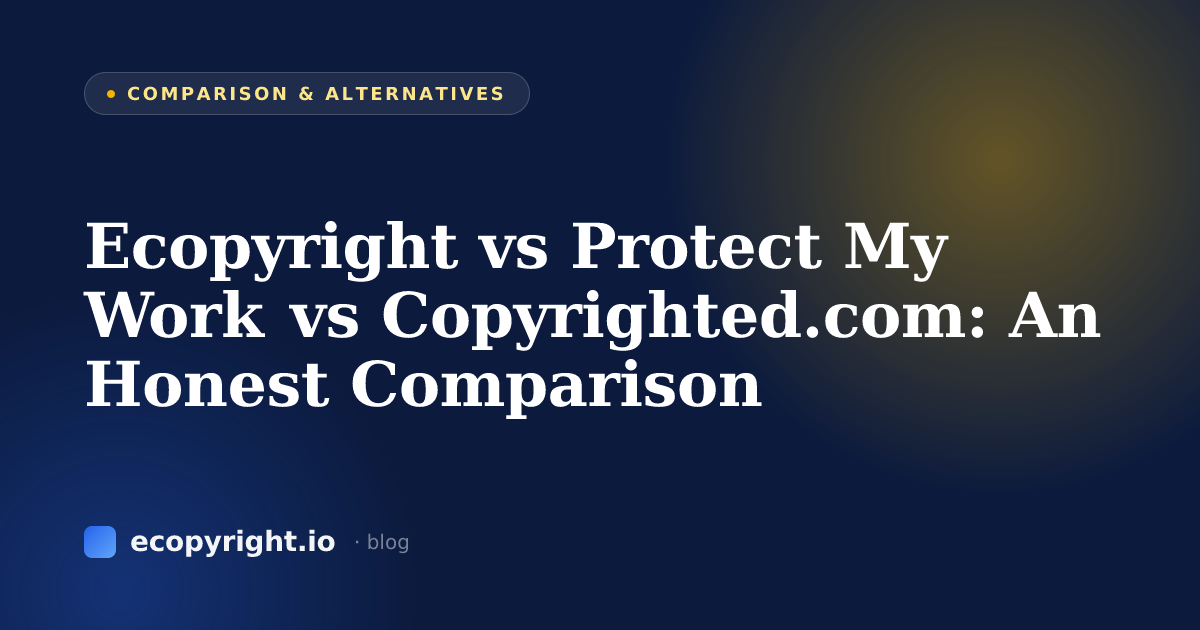 Ecopyright vs Protect My Work vs Copyrighted.com: An Honest Comparison — Comparison & Alternatives · Ecopyright