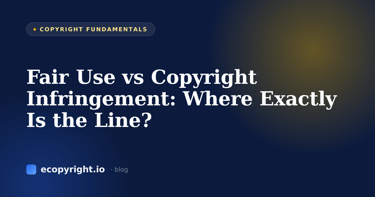 Fair Use vs Copyright Infringement: Where Exactly Is the Line? — Copyright Fundamentals · Ecopyright