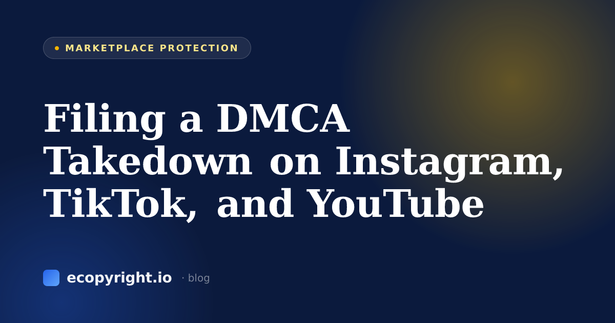 Filing a DMCA Takedown on Instagram, TikTok, and YouTube — Marketplace Protection · Ecopyright