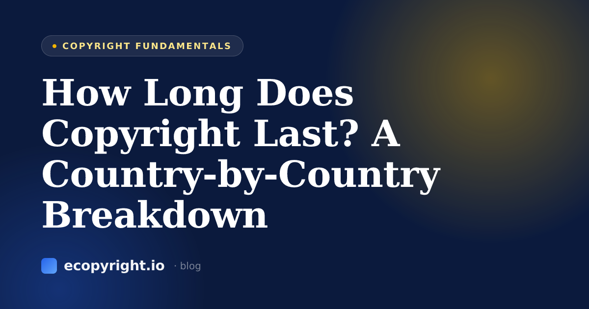 How Long Does Copyright Last? A Country-by-Country Breakdown — Copyright Fundamentals · Ecopyright