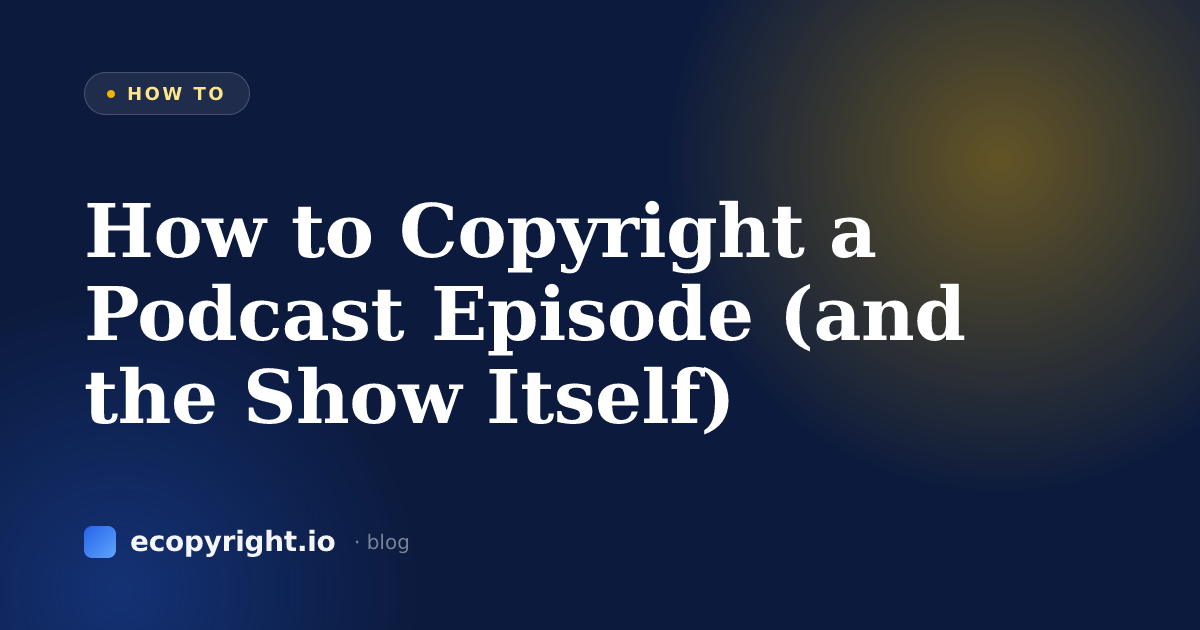 How to Copyright a Podcast Episode (and the Show Itself) — How To · Ecopyright