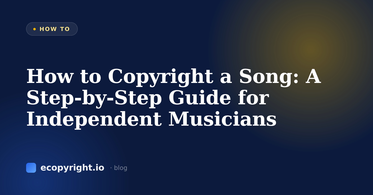 How to Copyright a Song: A Step-by-Step Guide for Independent Musicians — How To · Ecopyright