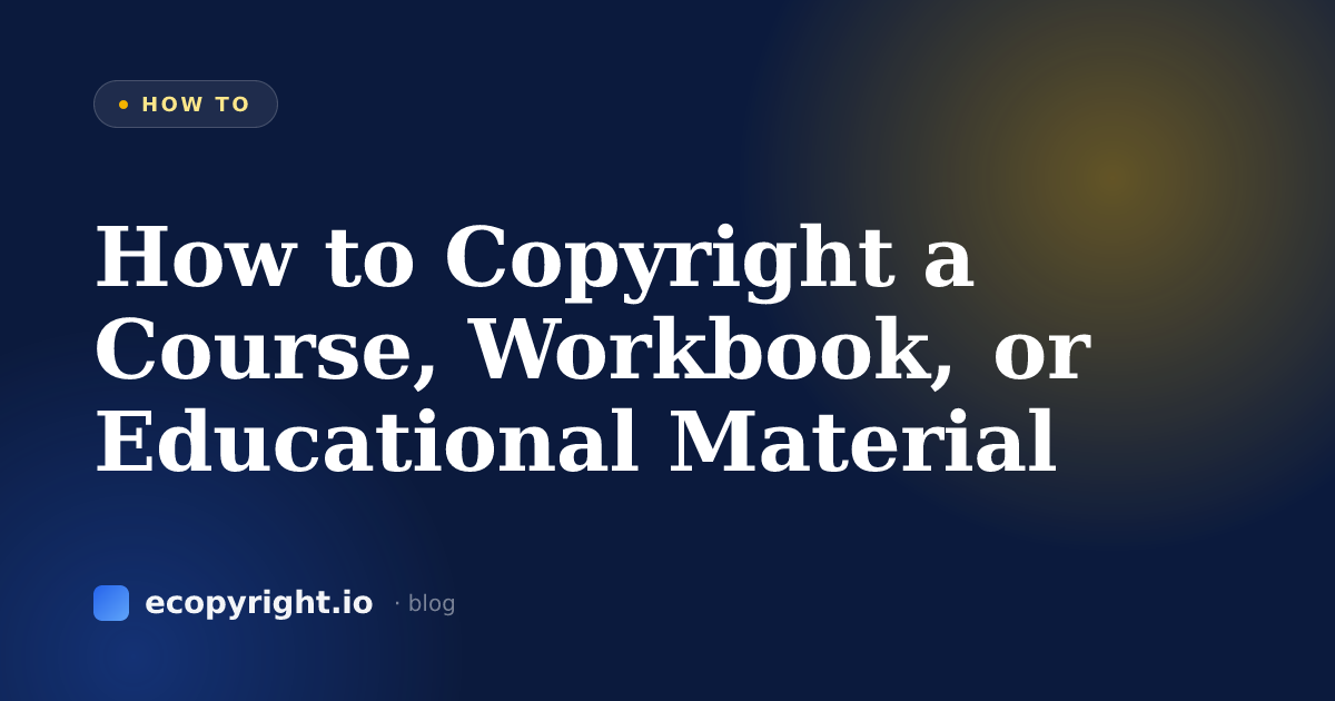 How to Copyright a Course, Workbook, or Educational Material — How To · Ecopyright
