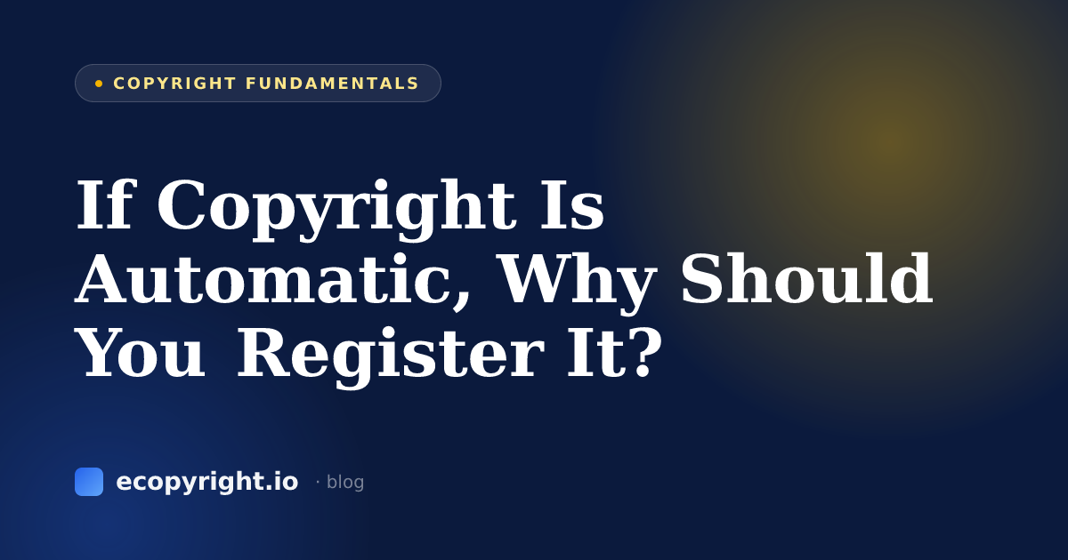 If Copyright Is Automatic, Why Should You Register It? — Copyright Fundamentals · Ecopyright
