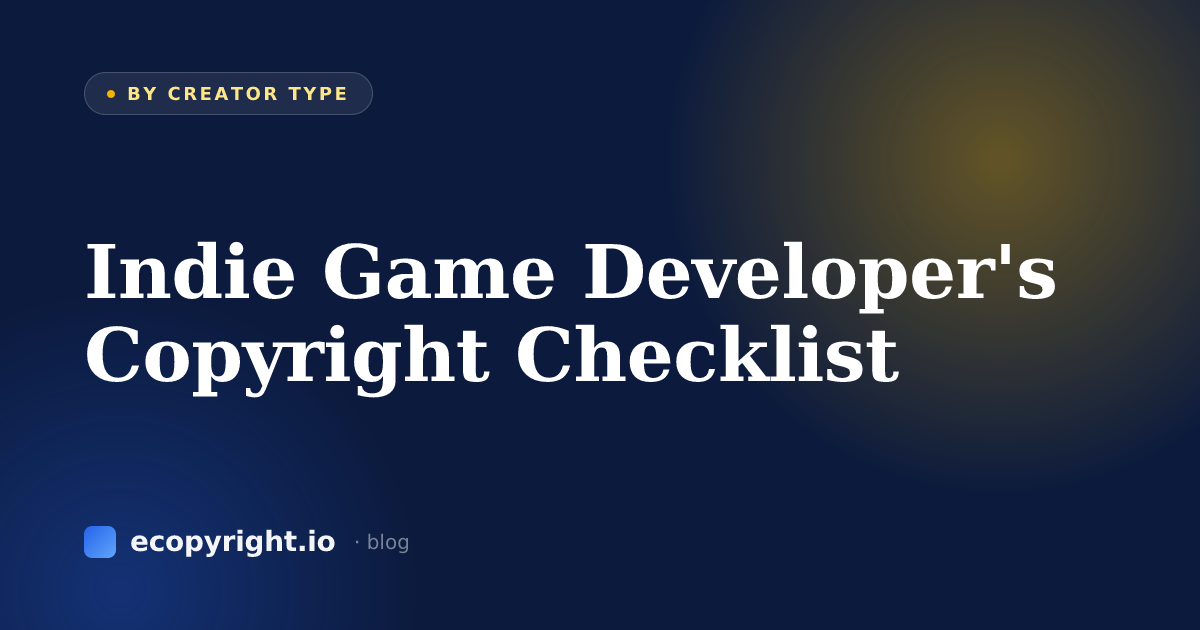 Indie Game Developer's Copyright Checklist — By Creator Type · Ecopyright
