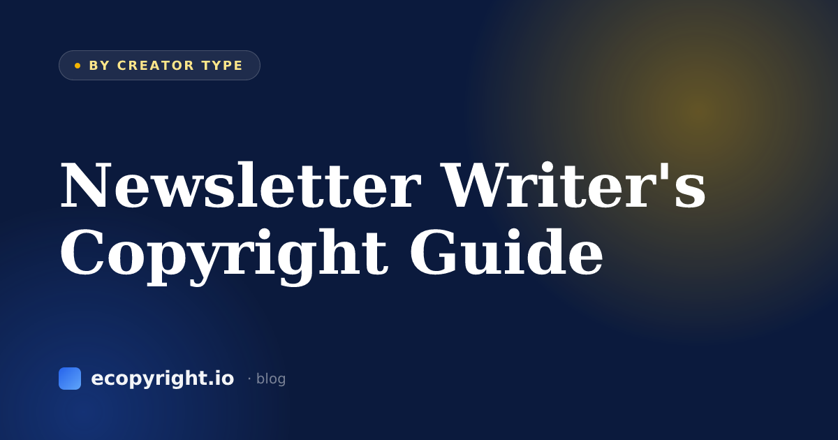 Newsletter Writer's Copyright Guide — By Creator Type · Ecopyright