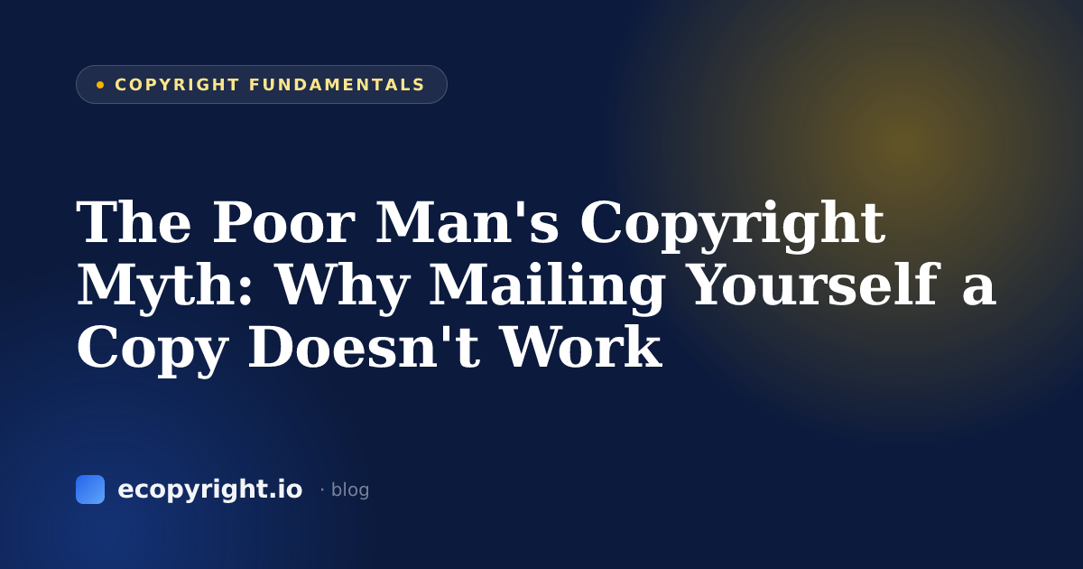 The Poor Man's Copyright Myth: Why Mailing Yourself a Copy Doesn't Work — Copyright Fundamentals · Ecopyright