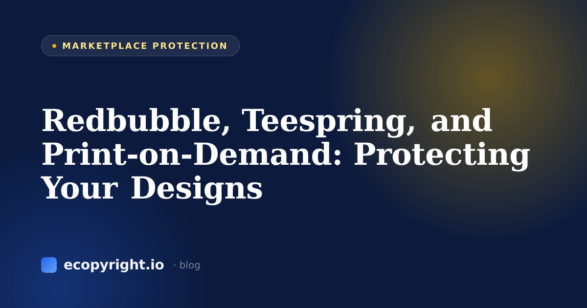 Redbubble, Teespring, and Print-on-Demand: Protecting Your Designs — Marketplace Protection · Ecopyright