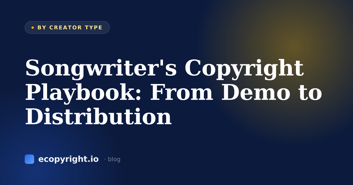 Songwriter's Copyright Playbook: From Demo to Distribution — By Creator Type · Ecopyright