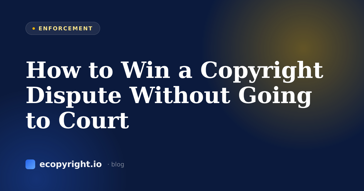 How to Win a Copyright Dispute Without Going to Court — Enforcement · Ecopyright