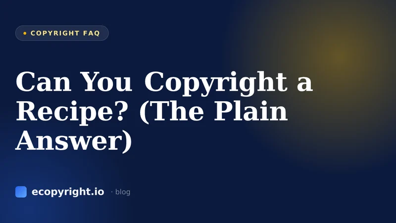 Can You Copyright a Recipe? (The Plain Answer) — Copyright FAQ