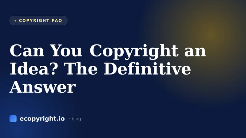 Can You Copyright an Idea? The Definitive Answer — Copyright FAQ