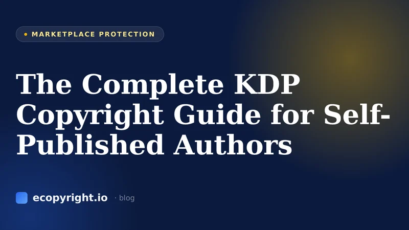 The Complete KDP Copyright Guide for Self-Published Authors — Marketplace Protection