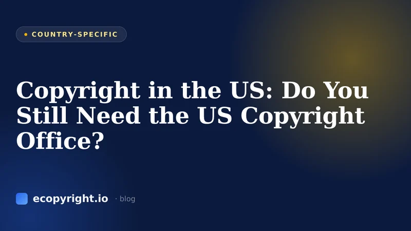 Copyright in the US: Do You Still Need the US Copyright Office? — Country-Specific