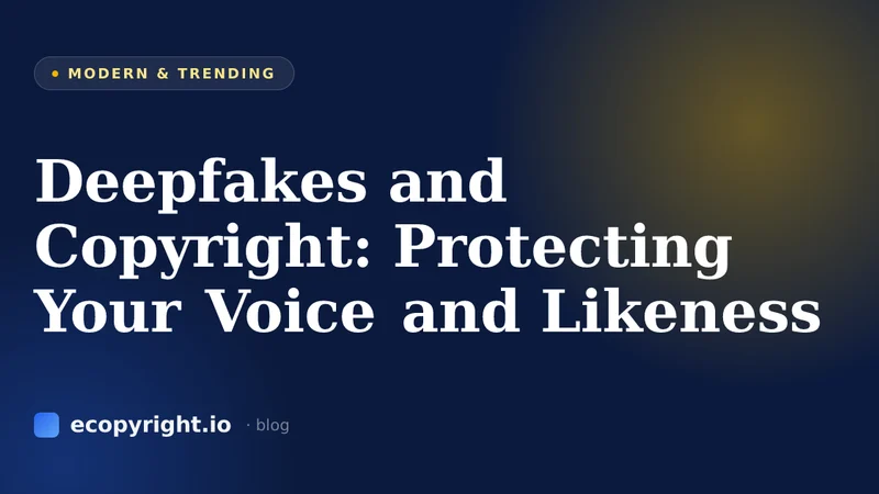 Deepfakes and Copyright: Protecting Your Voice and Likeness — Modern & Trending