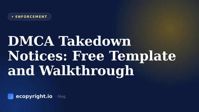 DMCA Takedown Notices: Free Template and Walkthrough — Enforcement
