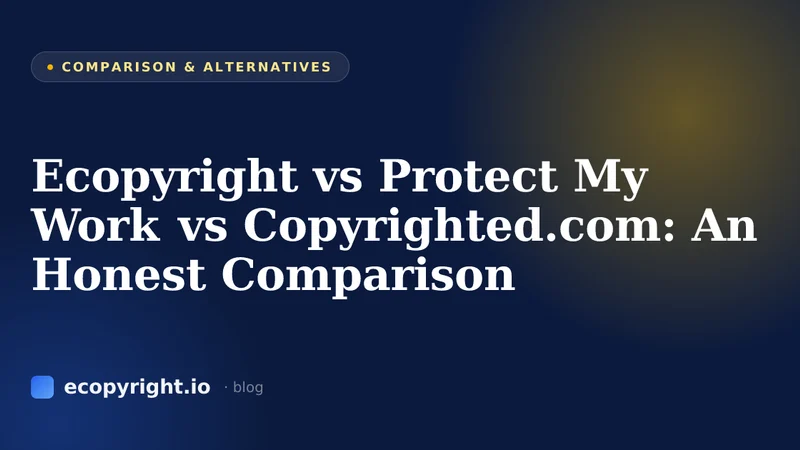 Ecopyright vs Protect My Work vs Copyrighted.com: An Honest Comparison — Comparison & Alternatives