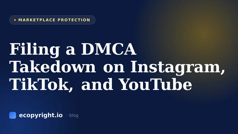 Filing a DMCA Takedown on Instagram, TikTok, and YouTube — Marketplace Protection