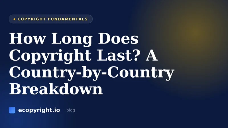 How Long Does Copyright Last? A Country-by-Country Breakdown — Copyright Fundamentals