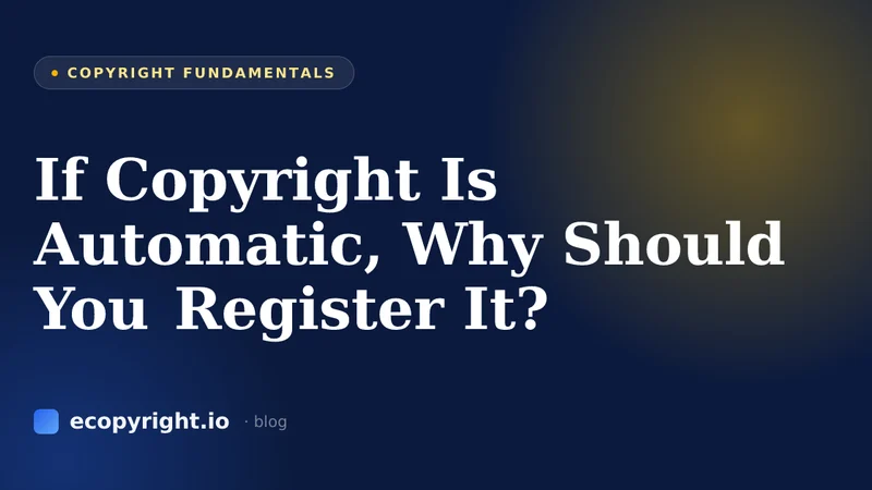 If Copyright Is Automatic, Why Should You Register It? — Copyright Fundamentals