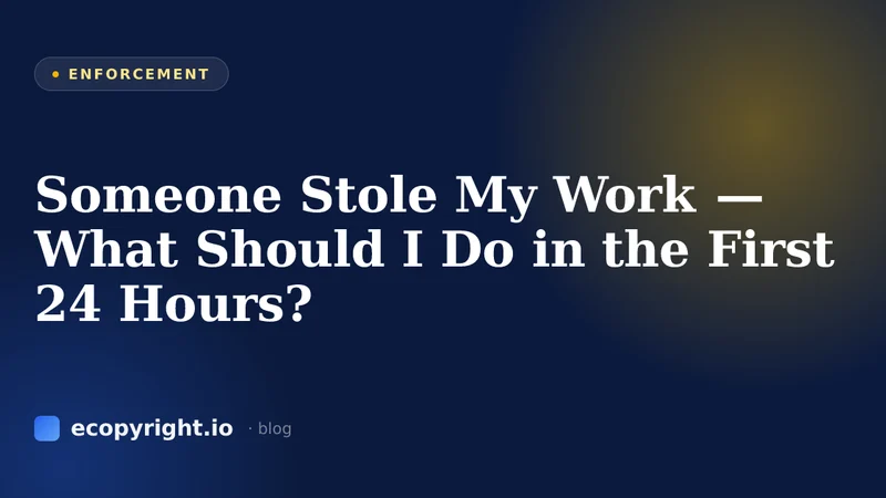 Someone Stole My Work — What Should I Do in the First 24 Hours? — Enforcement