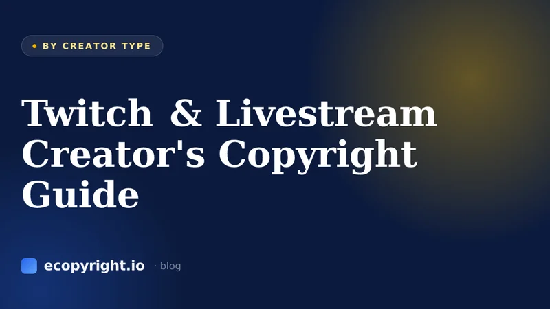Twitch & Livestream Creator's Copyright Guide — By Creator Type