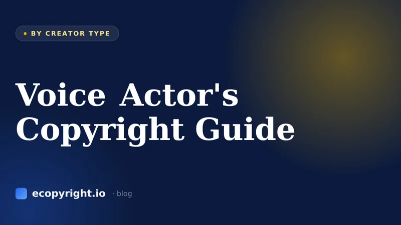 Voice Actor's Copyright Guide — By Creator Type