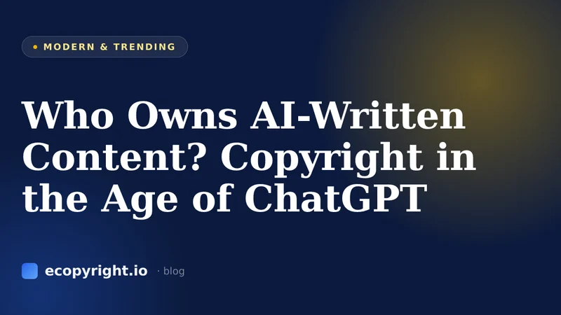 Who Owns AI-Written Content? Copyright in the Age of ChatGPT — Modern & Trending