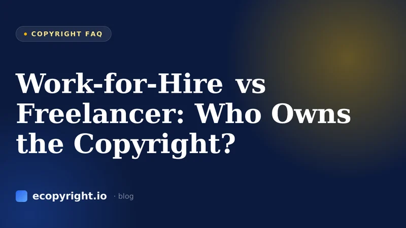 Work-for-Hire vs Freelancer: Who Owns the Copyright? — Copyright FAQ