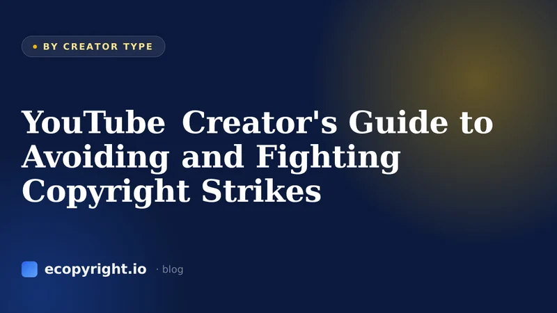 YouTube Creator's Guide to Avoiding and Fighting Copyright Strikes — By Creator Type